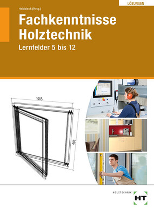 Fachkenntnisse Holztechnik, Lernfelder 5 bis 12, Lösungen