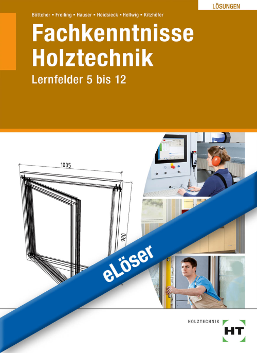 Fachkenntnisse Holztechnik, Lernfelder 5-12 eLöser