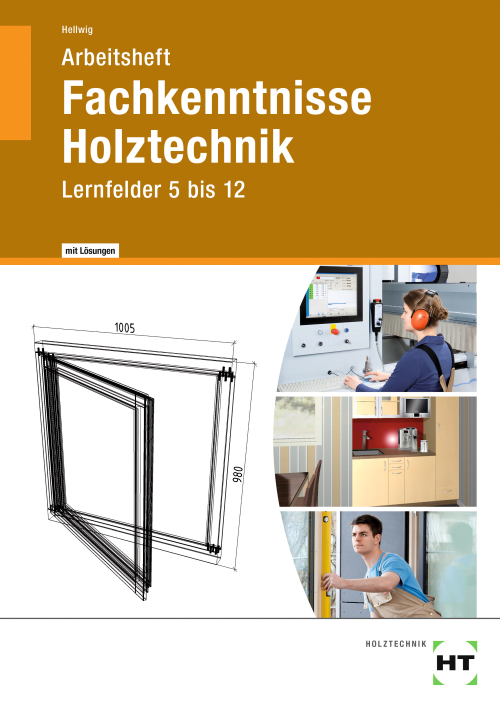 Fachkenntnisse Holztechnik, Lernfelder 5 bis 12, Arbeitsheft eLöser