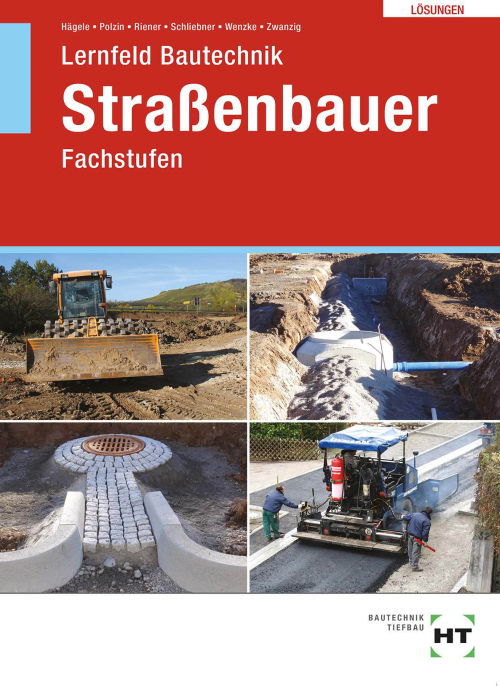 Lernfeld Bautechnik - Fachstufen Straßenbauer, Lösungen Lernfeld Bautechnik - Fachstufen Straßenbauer, Lösungen