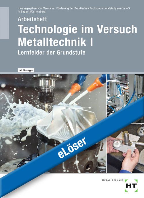 Technologie im Versuch Metalltechnik 1 - Lernfelder der Grundstufe / Lösungen