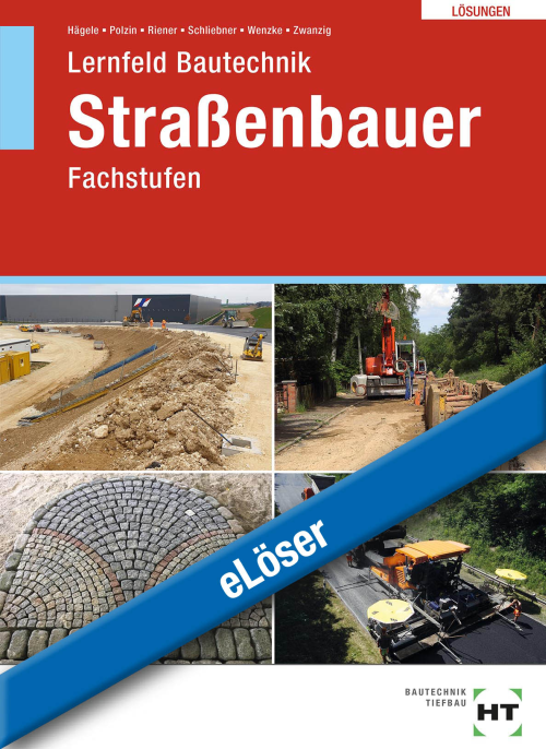 Lernfeld Bautechnik - Fachstufen Straßenbauer eLöser Lernfeld Bautechnik - Fachstufen Straßenbauer eLöser