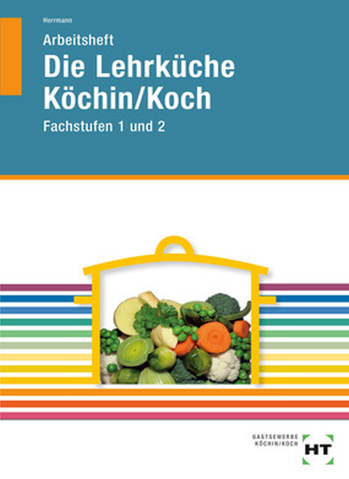 Die Lehrküche Köchin/Koch - Fachstufen 1 und 2 / Arbeitsheft