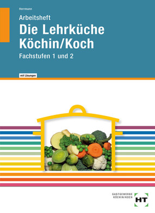 Die Lehrküche Köchin/Koch - Fachstufen 1 und 2 / Arbeitsheft mit eingedruckten Lösungen