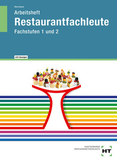 Restaurantfachleute Fachstufen 1 und 2, Arbeitsheft mit eingedruckten Lösungen Restaurantfachleute Fachstufen 1 und 2, Arbeitsheft mit eingedruckten Lösungen