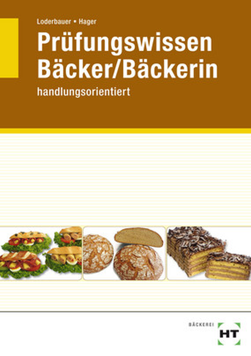 Prüfungswissen Bäcker/Bäckerin handlungsorientiert Prüfungswissen Bäcker/Bäckerin handlungsorientiert