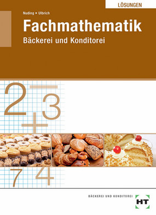 Fachmathematik Bäckerei und Konditorei, Lösungen Fachmathematik Bäckerei und Konditorei, Lösungen