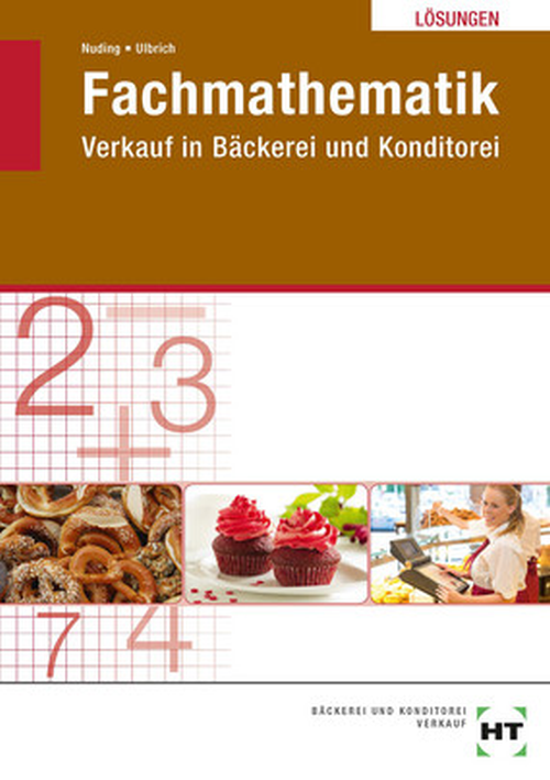 Fachmathematik - Verkauf in Bäckerei und Konditorei, Lösungen Fachmathematik - Verkauf in Bäckerei und Konditorei, Lösungen
