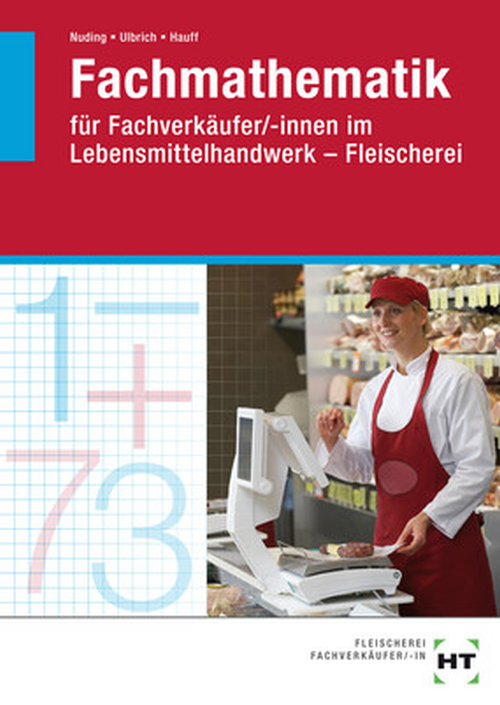 Fachmathematik für Fachverkäufer/-innen im Lebensmittelhandwerk - Fleischerei Fachmathematik für Fachverkäufer/-innen im Lebensmittelhandwerk - Fleischerei