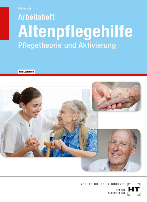 Altenpflegehilfe - Pflegetheorie und Aktivierung, Arbeitsheft mit eingedruckten Lösungen