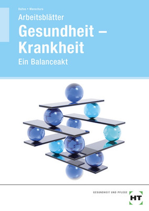 Gesundheit - Krankheit - Ein Balanceakt, Arbeitsblätter Gesundheit - Krankheit - Ein Balanceakt, Arbeitsblätter