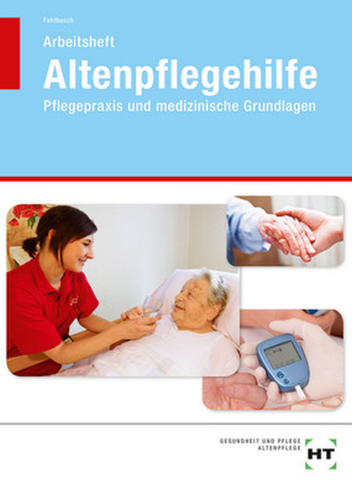 Altenpflegehilfe - Pflegepraxis und medizinische Grundlagen / Arbeitsheft
