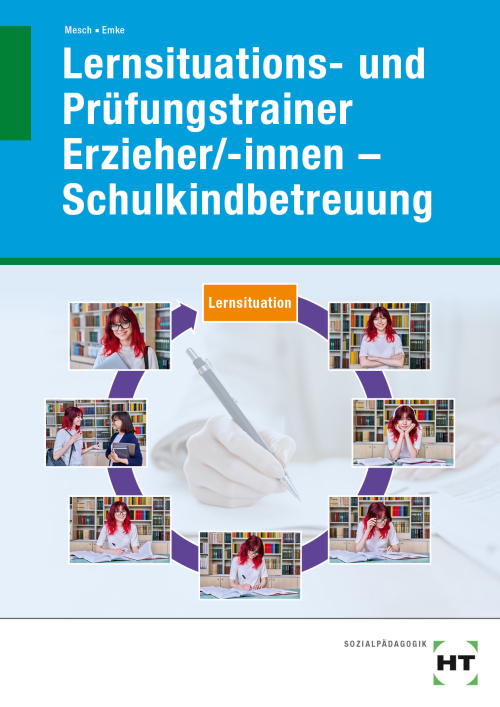 Lernsituations- und Prüfungstrainer f. Erzieher/-innen - Schulkindbetreuung Lernsituations- und Prüfungstrainer f. Erzieher/-innen - Schulkindbetreuung
