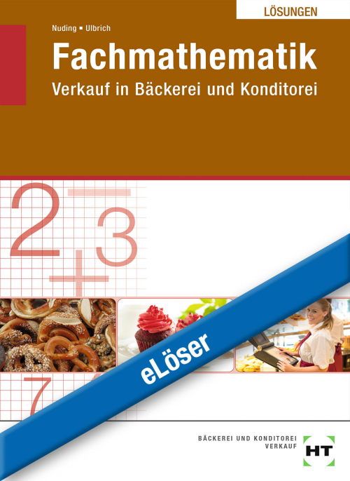 Fachmathematik - Verkauf in Bäckerei und Konditorei eLöser Fachmathematik - Verkauf in Bäckerei und Konditorei eLöser