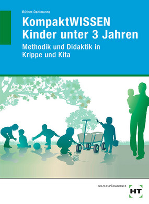KompaktWISSEN Kinder unter 3 Jahren - Methodik und Didaktik in Krippe und Kita