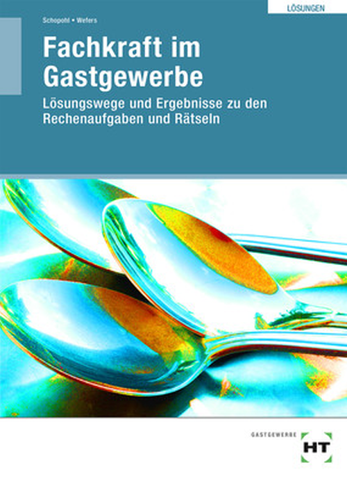 Fachkraft im Gastgewerbe - Kompetent in Ausbildung und Beruf , Lösungswege und Ergebnisse zu den Rechenaufgaben und Rätseln 