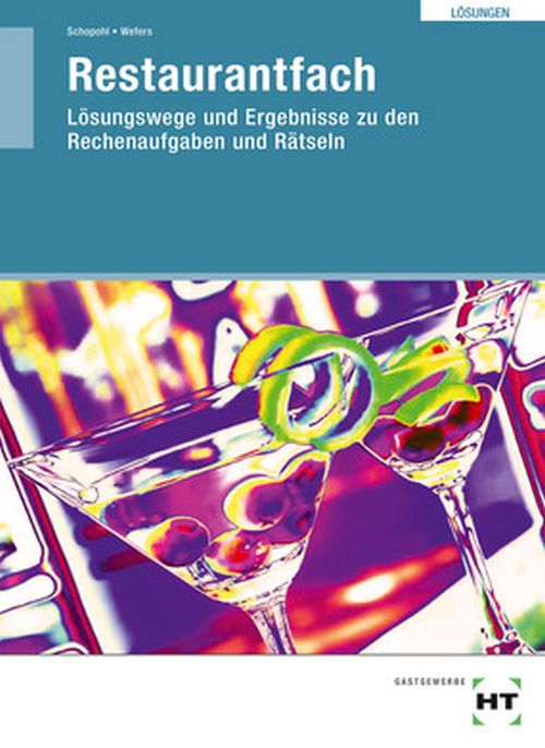 Restaurantfach - Kompetent in Ausbildung und Beruf, Lehrbuch / Lösungen und Ergebnisse zu den Rechenaufgaben und Rätseln Restaurantfach - Kompetent in Ausbildung und Beruf, Lehrbuch / Lösungen und Ergebnisse zu den Rechenaufgaben und Rätseln