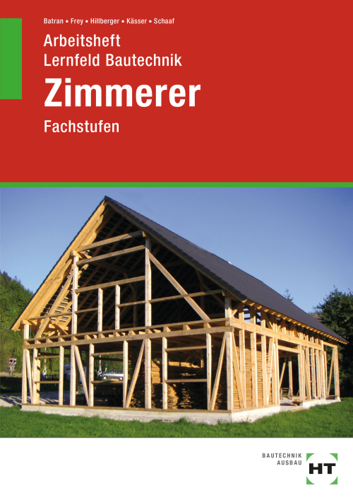 Lernfeld Bautechnik - Fachstufen Zimmerer, Arbeitsheft Lernfeld Bautechnik - Fachstufen Zimmerer, Arbeitsheft