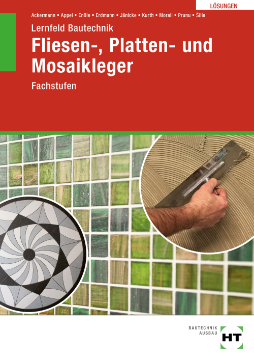 Lernfeld Bautechnik - Fachstufen Fliesen-, Platten- und Mosaikleger, Lösungen Lernfeld Bautechnik - Fachstufen Fliesen-, Platten- und Mosaikleger, Lösungen