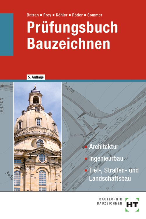 Prüfungsbuch Bauzeichnen / Architektur, Ingenieurbau, Tief-, Straßen- und Landschaftsbau Prüfungsbuch Bauzeichnen / Architektur, Ingenieurbau, Tief-, Straßen- und Landschaftsbau