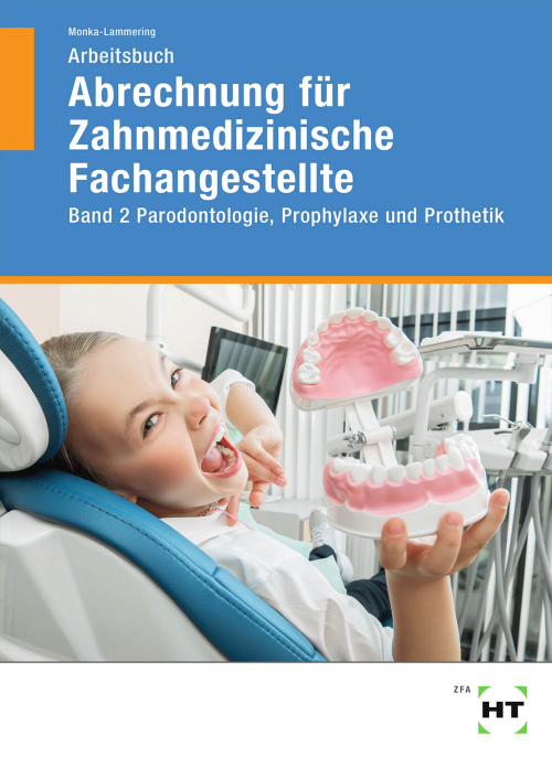 Abrechnung für Zahnmedizinische Fachangestellte - Bd. 2: Parodontologie, Prophylaxe und Prothetik / Arbeitsbuch Abrechnung für Zahnmedizinische Fachangestellte - Bd. 2: Parodontologie, Prophylaxe und Prothetik / Arbeitsbuch