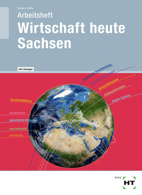 Wirtschaft heute Sachsen, Arbeitsheft mit eingedruckten Lösungen Wirtschaft heute Sachsen, Arbeitsheft mit eingedruckten Lösungen