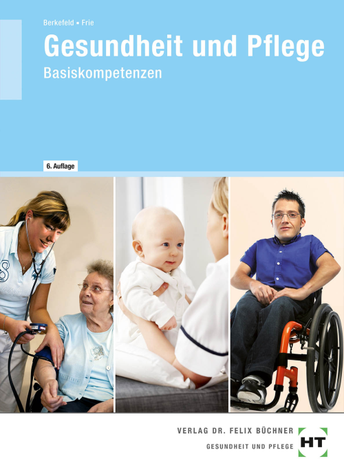 Gesundheit und Pflege - Basiskompetenzen, Lehrbuch Gesundheit und Pflege - Basiskompetenzen, Lehrbuch