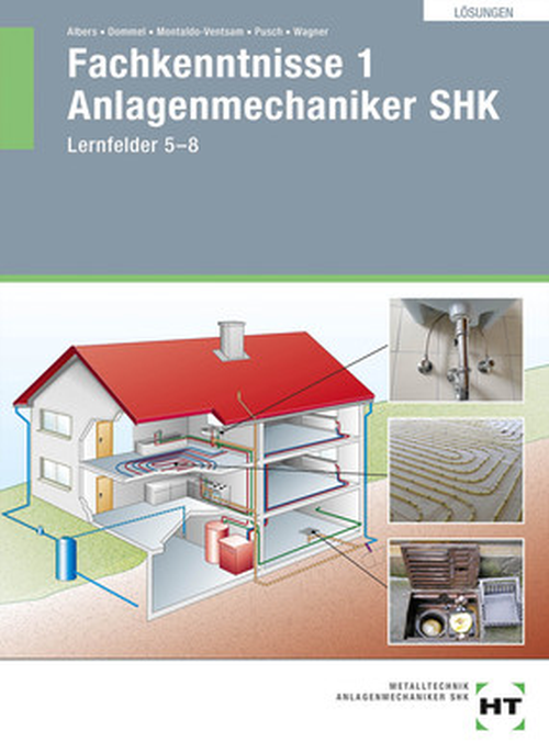 Fachkenntnisse 1 Anlagenmechaniker SHK Lernfelder 5-8, Lösungen Fachkenntnisse 1 Anlagenmechaniker SHK Lernfelder 5-8, Lösungen