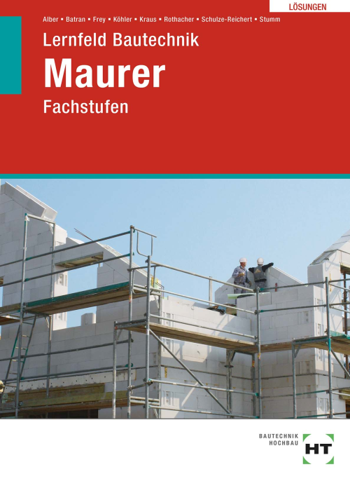 Lernfeld Bautechnik - Fachstufen Maurer, Lösungen Lernfeld Bautechnik - Fachstufen Maurer, Lösungen