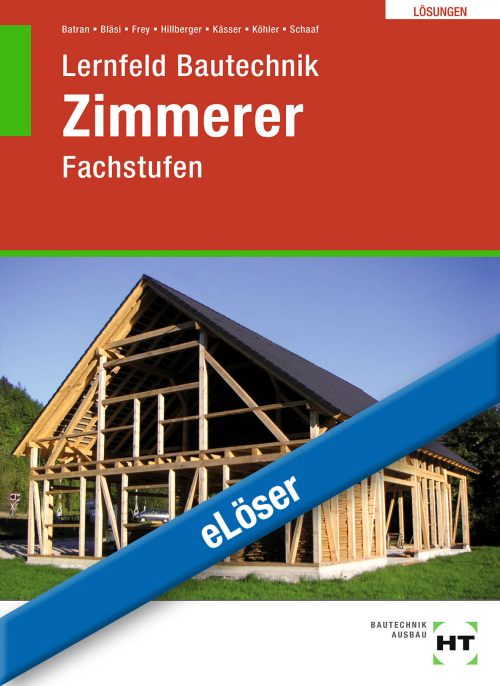 Lernfeld Bautechnik - Fachstufen Zimmerer eLöser Lernfeld Bautechnik - Fachstufen Zimmerer eLöser