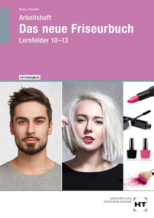 Das neue Friseurbuch, Arbeitsheft, Lernfelder 10-13 Das neue Friseurbuch, Arbeitsheft, Lernfelder 10-13