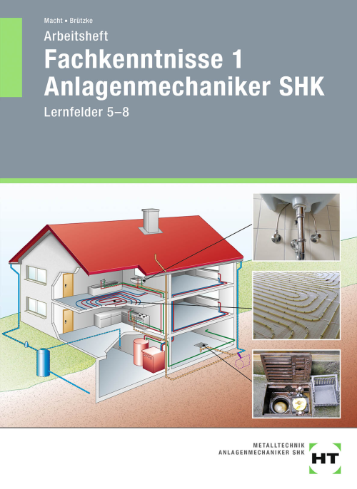 Fachkenntnisse 1 Anlagenmechaniker SHK, Lernfelder 5 - 8 / Arbeitsheft Fachkenntnisse 1 Anlagenmechaniker SHK, Lernfelder 5 - 8 / Arbeitsheft