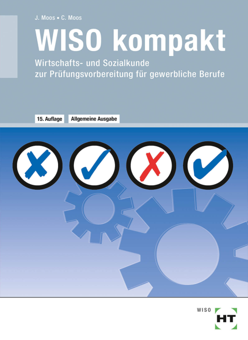 WISO kompakt - Wirtschafts- und Sozialkunde zur Prüfungsvorbereitung für gewerbliche Berufe WISO kompakt - Wirtschafts- und Sozialkunde zur Prüfungsvorbereitung für gewerbliche Berufe