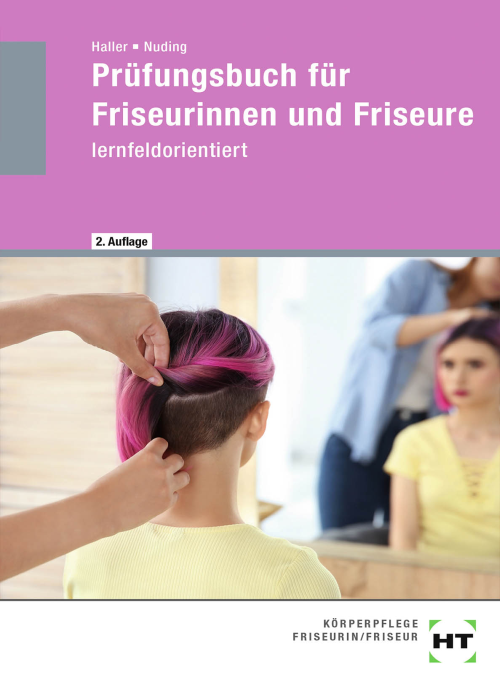 Prüfungsbuch für Friseurinnen und Friseure - lernfeldorientiert Prüfungsbuch für Friseurinnen und Friseure - lernfeldorientiert