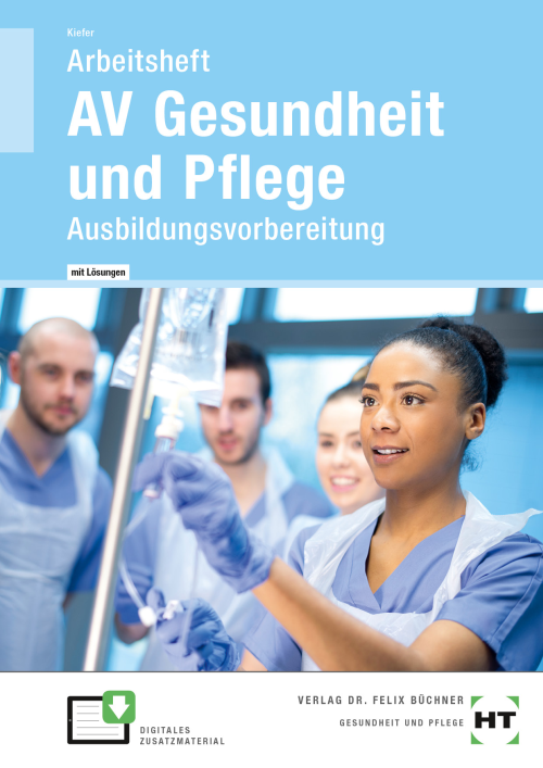AV Gesundheit und Pflege - Ausbildungsvorbereitung / Arbeitsheft eLöser AV Gesundheit und Pflege - Ausbildungsvorbereitung / Arbeitsheft eLöser