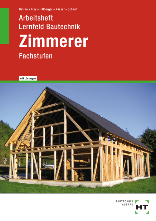 Lernfeld Bautechnik - Fachstufen Zimmerer, Arbeitsheft mit eingedruckten Lösungen Lernfeld Bautechnik - Fachstufen Zimmerer, Arbeitsheft mit eingedruckten Lösungen