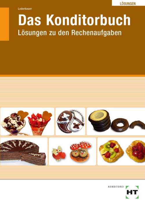 Das Konditorbuch in Lernfeldern / Lösungen zu den Rechenaufgaben eLöser Das Konditorbuch in Lernfeldern / Lösungen zu den Rechenaufgaben eLöser