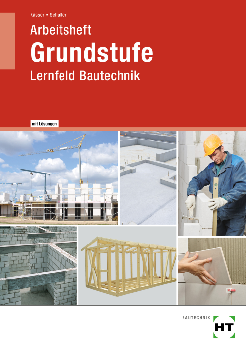 Lernfeld Bautechnik - Grundstufe, Arbeitsheft mit eingedruckten Lösungen Lernfeld Bautechnik - Grundstufe, Arbeitsheft mit eingedruckten Lösungen