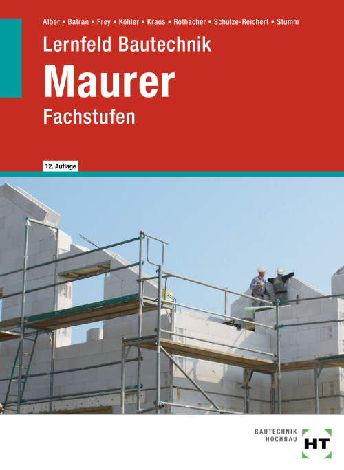 Lernfeld Bautechnik - Fachstufen Maurer Lernfeld Bautechnik - Fachstufen Maurer