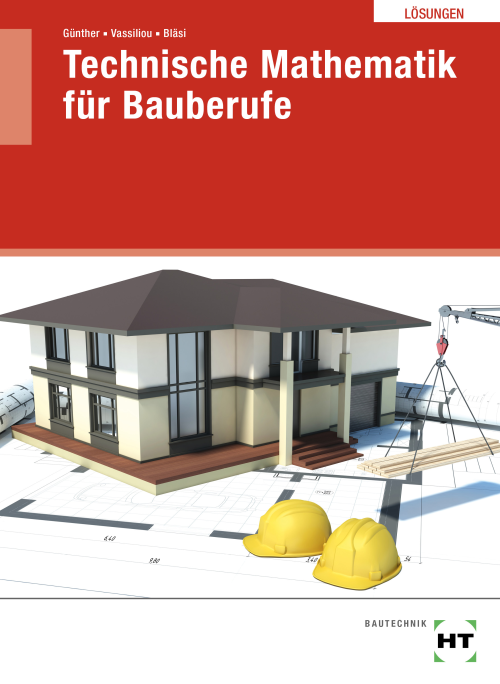 Technische Mathematik für Bauberufe / Lösungen Technische Mathematik für Bauberufe / Lösungen