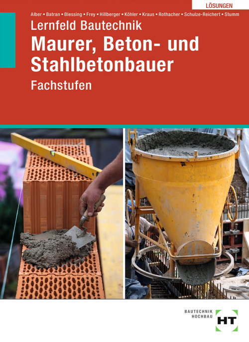 Lernfeld Bautechnik - Fachstufen Maurer, Beton- und Stahlbetonbauer, Lösungen Lernfeld Bautechnik - Fachstufen Maurer, Beton- und Stahlbetonbauer, Lösungen