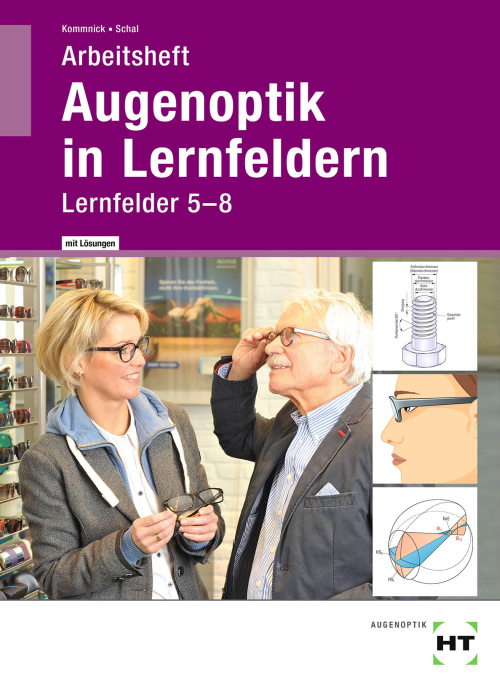 Augenoptik in Lernfeldern, Arbeitsheft - Lernfelder 5 bis 8, Lösungen Augenoptik in Lernfeldern, Arbeitsheft - Lernfelder 5 bis 8, Lösungen