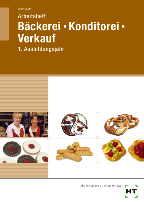 Bäckerei - Konditorei - Verkauf, 1. Ausbildungsjahr / Arbeitsheft