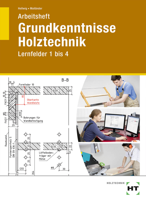 Grundkenntnisse Holztechnik, Lernfelder 1 bis 4, Arbeitsheft