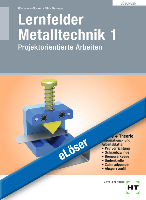 Lernfelder Metalltechnik 1 - Projektorientierte Arbeiten / eLöser Lernfelder Metalltechnik 1 - Projektorientierte Arbeiten / eLöser