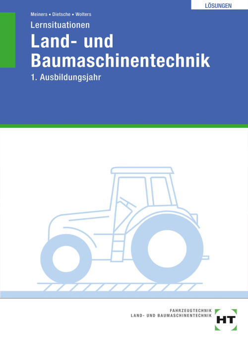 Land- und Baumaschinentechnik - Lernsituationen, 1. Ausbildungsjahr / Lösungen