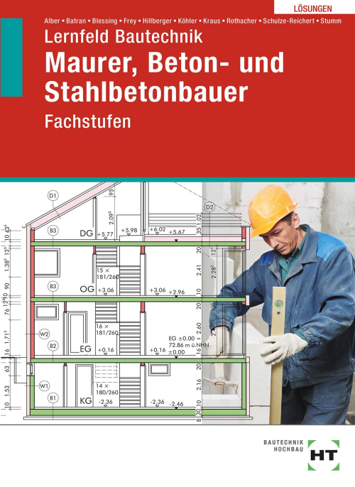 Lernfeld Bautechnik - Fachstufen Maurer, Beton- und Stahlbetonbauer, Lösungen Lernfeld Bautechnik - Fachstufen Maurer, Beton- und Stahlbetonbauer, Lösungen