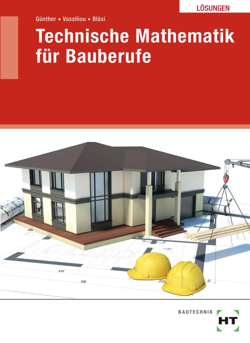 Technische Mathematik für Bauberufe / Lösungen Technische Mathematik für Bauberufe / Lösungen