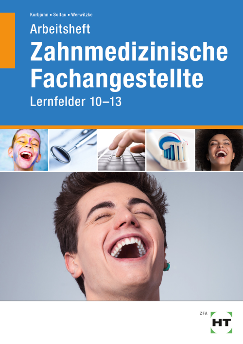 Zahnmedizinische Fachangestellte, Lernfelder 10-13, Arbeitsheft Zahnmedizinische Fachangestellte, Lernfelder 10-13, Arbeitsheft