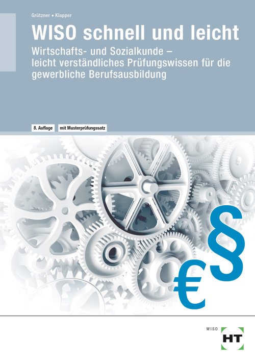 WISO - schnell und leicht / Wirtschafts- und Sozialkunde leicht verständliches Prüfungswissen für die gewerbliche Berufsausbildung WISO - schnell und leicht / Wirtschafts- und Sozialkunde leicht verständliches Prüfungswissen für die gewerbliche Berufsausbildung